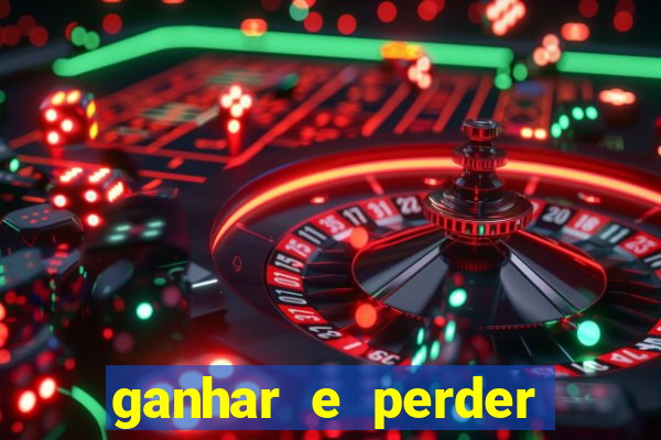 ganhar e perder faz parte do jogo frases